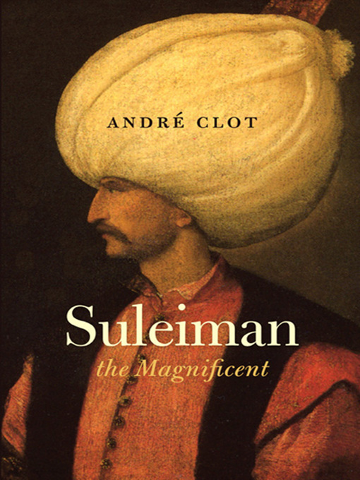 Title details for Suleiman the Magnificent by Andre Clot - Available
